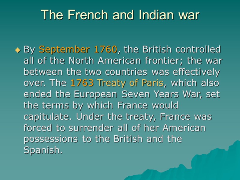 The French and Indian war  By September 1760, the British controlled all of